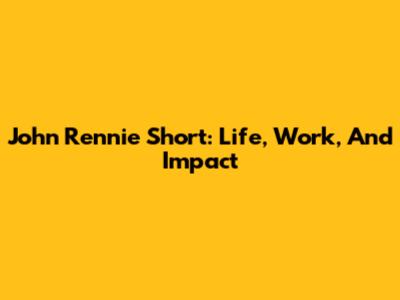 John Rennie Short: Life, Work, And Impact