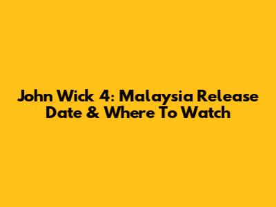 John Wick 4: Malaysia Release Date & Where To Watch