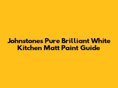 Johnstone's Pure Brilliant White Kitchen Matt Paint Guide