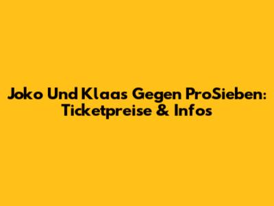 Joko Und Klaas Gegen ProSieben: Ticketpreise & Infos