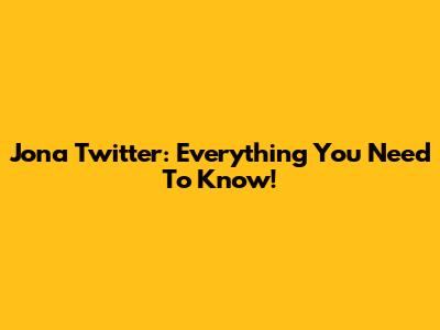 Jona Twitter: Everything You Need To Know!