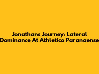 Jonathan's Journey: Lateral Dominance At Athletico Paranaense