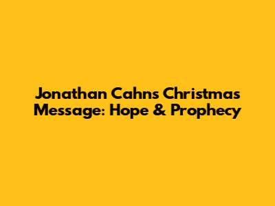 Jonathan Cahn's Christmas Message: Hope & Prophecy
