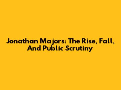 Jonathan Majors: The Rise, Fall, And Public Scrutiny