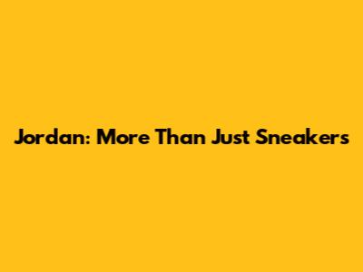 Jordan: More Than Just Sneakers