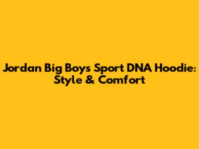 Jordan Big Boys Sport DNA Hoodie: Style & Comfort