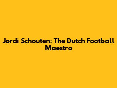 Jordi Schouten: The Dutch Football Maestro