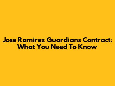 Jose Ramirez Guardians Contract: What You Need To Know