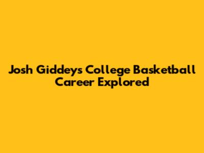 Josh Giddey's College Basketball Career Explored