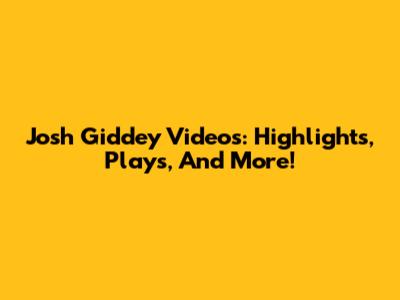 Josh Giddey Videos: Highlights, Plays, And More!