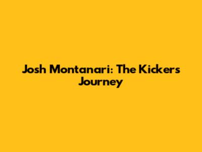Josh Montanari: The Kicker's Journey