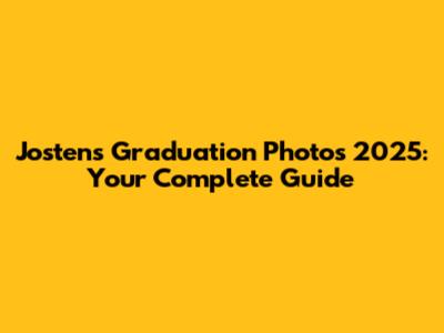 Jostens Graduation Photos 2025: Your Complete Guide