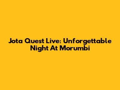 Jota Quest Live: Unforgettable Night At Morumbi