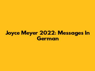 Joyce Meyer 2022: Messages In German