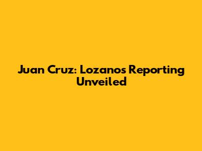 Juan Cruz: Lozano's Reporting Unveiled