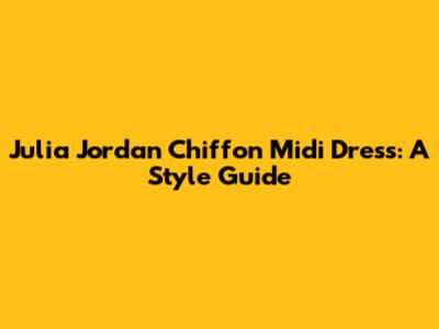 Julia Jordan Chiffon Midi Dress: A Style Guide