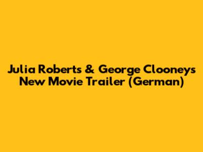 Julia Roberts & George Clooney's New Movie Trailer (German)