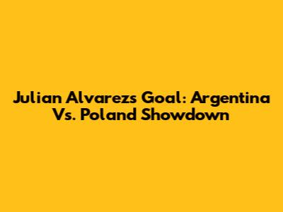 Julian Alvarez's Goal: Argentina Vs. Poland Showdown