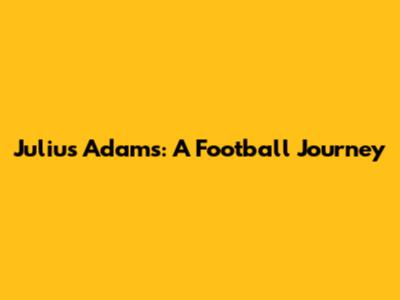 Julius Adams: A Football Journey
