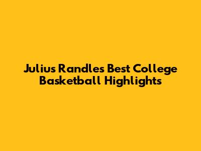 Julius Randle's Best College Basketball Highlights