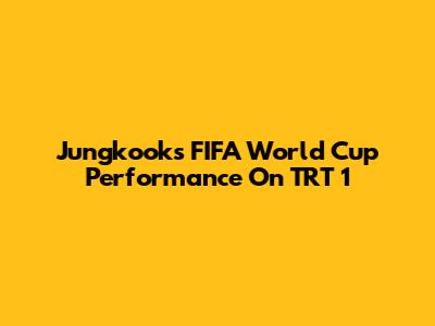 Jungkook's FIFA World Cup Performance On TRT 1