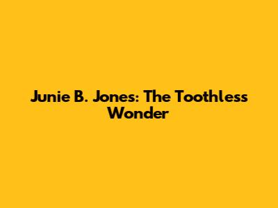 Junie B. Jones: The Toothless Wonder