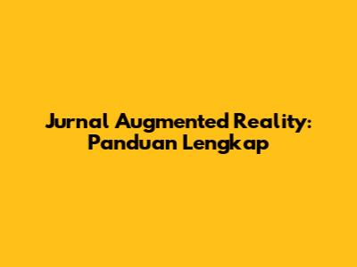Jurnal Augmented Reality: Panduan Lengkap