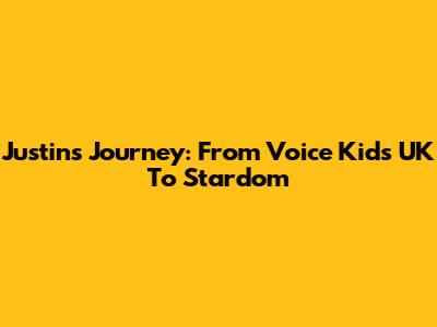 Justin's Journey: From Voice Kids UK To Stardom