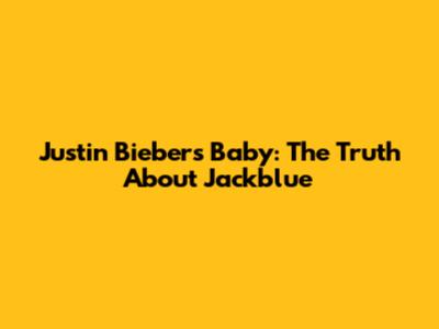 Justin Bieber's Baby: The Truth About Jackblue