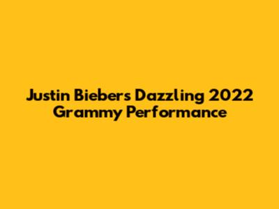 Justin Bieber's Dazzling 2022 Grammy Performance