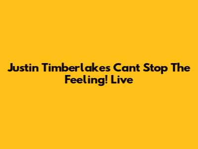 Justin Timberlake's "Can't Stop The Feeling!" Live
