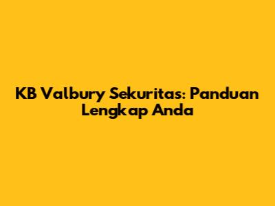 KB Valbury Sekuritas: Panduan Lengkap Anda