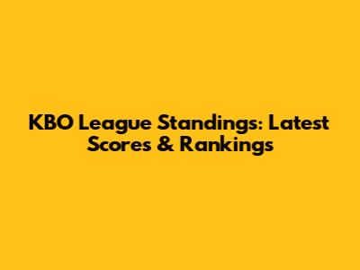 KBO League Standings: Latest Scores & Rankings