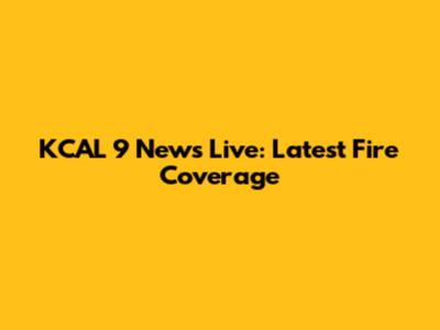 KCAL 9 News Live: Latest Fire Coverage