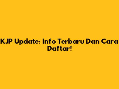 KJP Update: Info Terbaru Dan Cara Daftar!