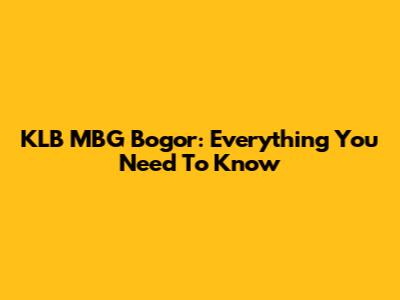 KLB MBG Bogor: Everything You Need To Know