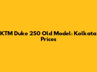 KTM Duke 250 Old Model: Kolkata Prices