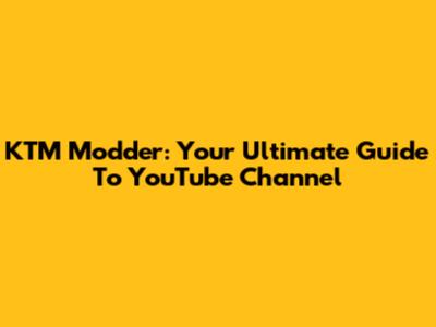 KTM Modder: Your Ultimate Guide To YouTube Channel