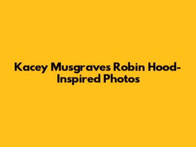 Kacey Musgraves' Robin Hood-Inspired Photos