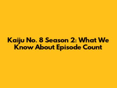 Kaiju No. 8 Season 2: What We Know About Episode Count