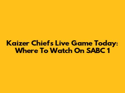 Kaizer Chiefs Live Game Today: Where To Watch On SABC 1