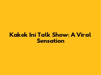 Kakek Ini Talk Show: A Viral Sensation