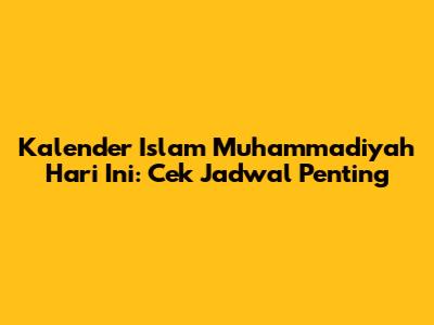 Kalender Islam Muhammadiyah Hari Ini: Cek Jadwal Penting