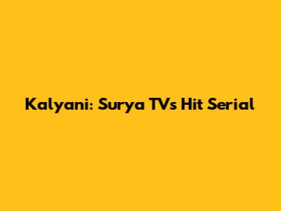 Kalyani: Surya TV's Hit Serial