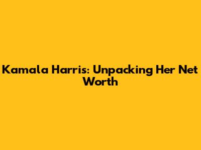 Kamala Harris: Unpacking Her Net Worth