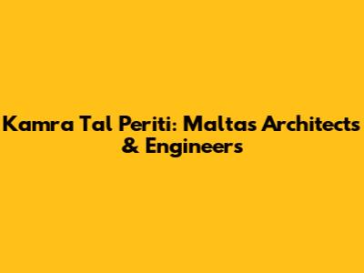 Kamra Tal Periti: Malta's Architects & Engineers