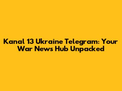 Kanal 13 Ukraine Telegram: Your War News Hub Unpacked