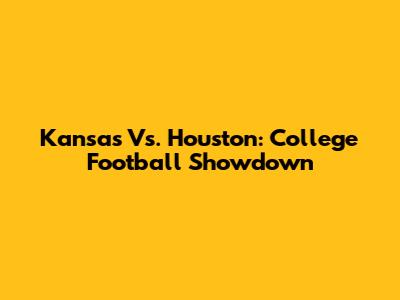 Kansas Vs. Houston: College Football Showdown