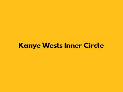 Kanye West's Inner Circle