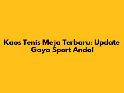 Kaos Tenis Meja Terbaru: Update Gaya Sport Anda!